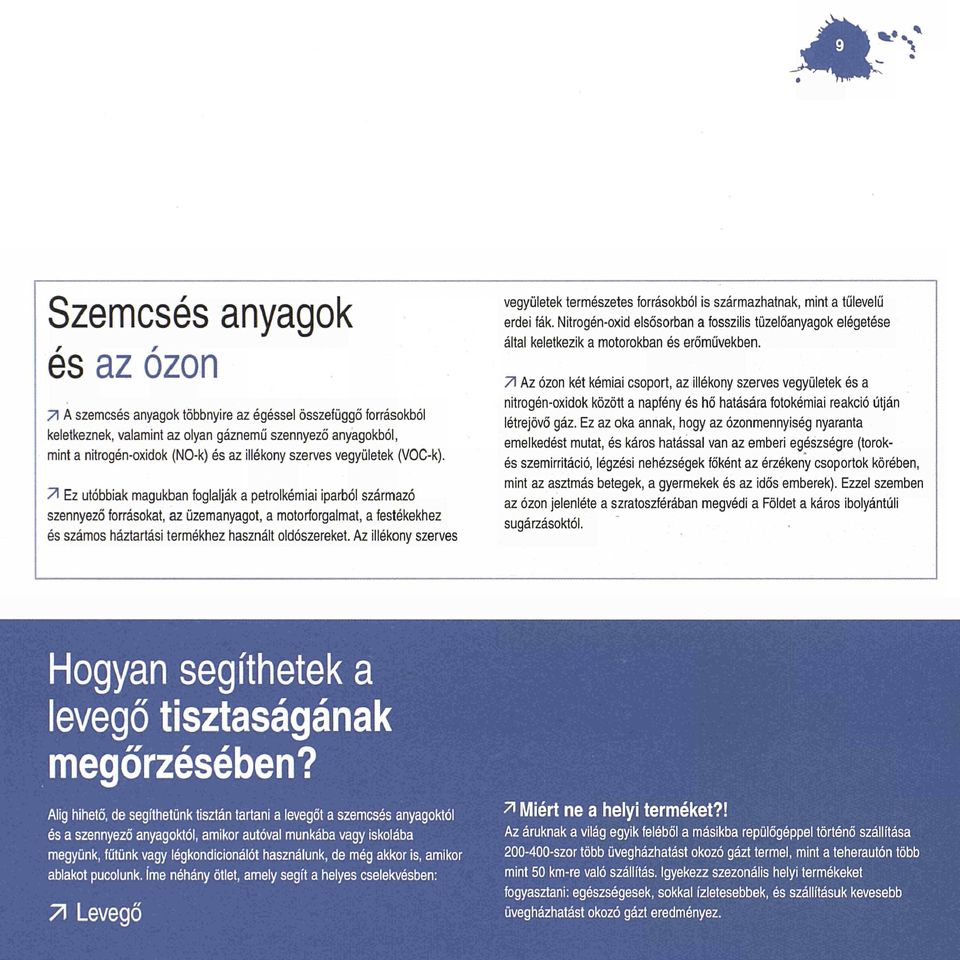 71 Ez utóbbiak magukban foglalják a petrolkémiai iparból származó szennyező forrásokat, az üzemanyagot, a motorforgalmat, a festékekhez és számos háztartási termékhez használt oldószereket.