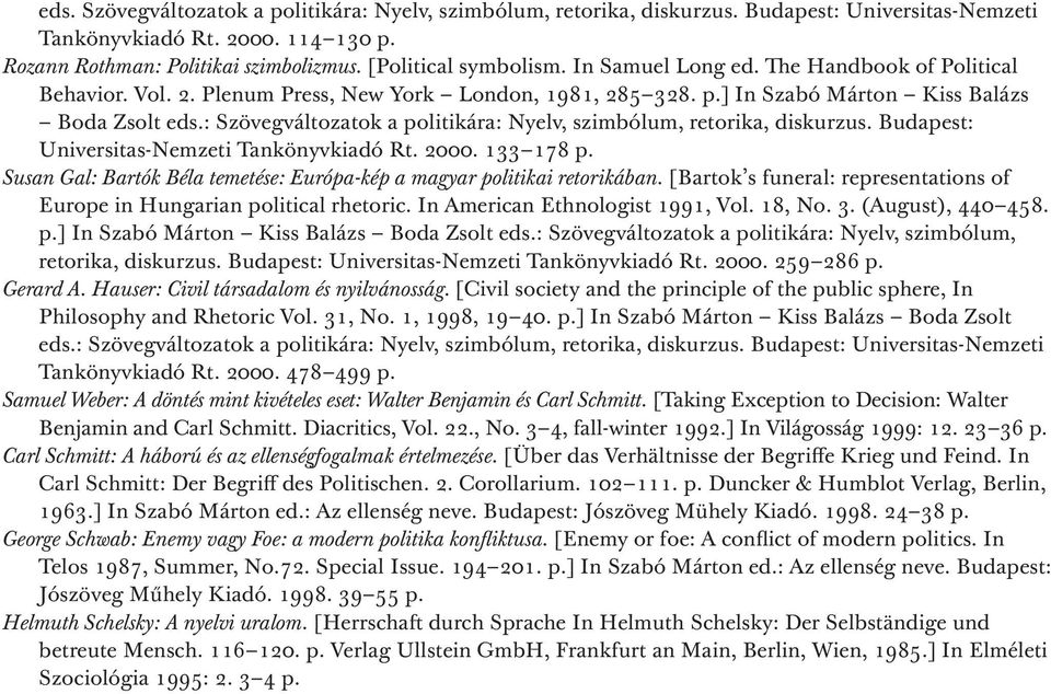 : Szövegváltozatok a politikára: Nyelv, szimbólum, retorika, diskurzus. Budapest: Universitas-Nemzeti Tankönyvkiadó Rt. 2000. 133 178 p.