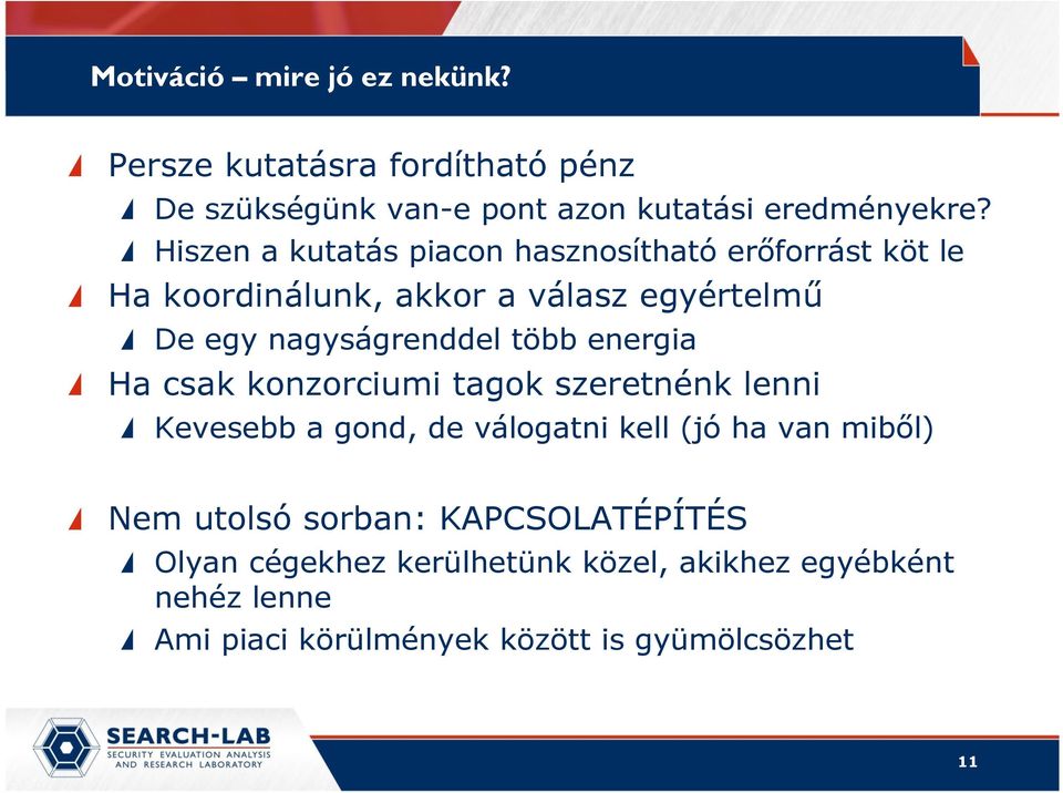 több energia Ha csak konzorciumi tagok szeretnénk lenni Kevesebb a gond, de válogatni kell (jó ha van mibıl) Nem utolsó