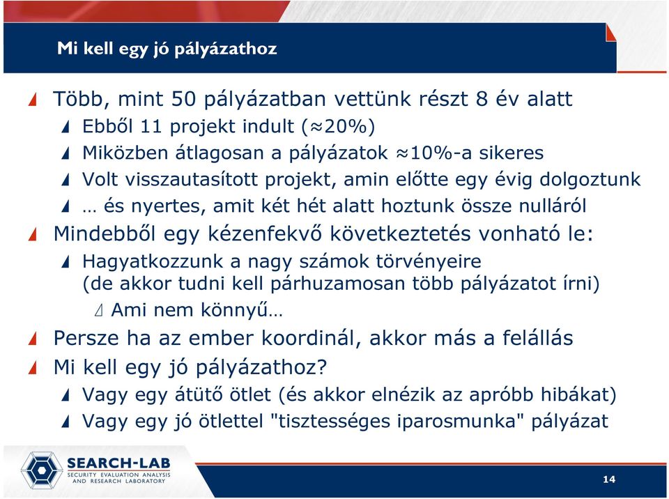 vonható le: Hagyatkozzunk a nagy számok törvényeire (de akkor tudni kell párhuzamosan több pályázatot írni) Ami nem könnyő Persze ha az ember koordinál,