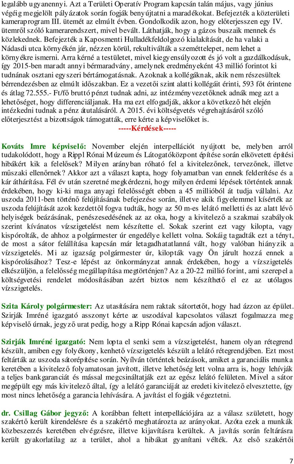 Befejezték a Kaposmenti Hulladékfeldolgozó kialakítását, de ha valaki a Nádasdi utca környékén jár, nézzen körül, rekultiválták a szeméttelepet, nem lehet a környékre ismerni.