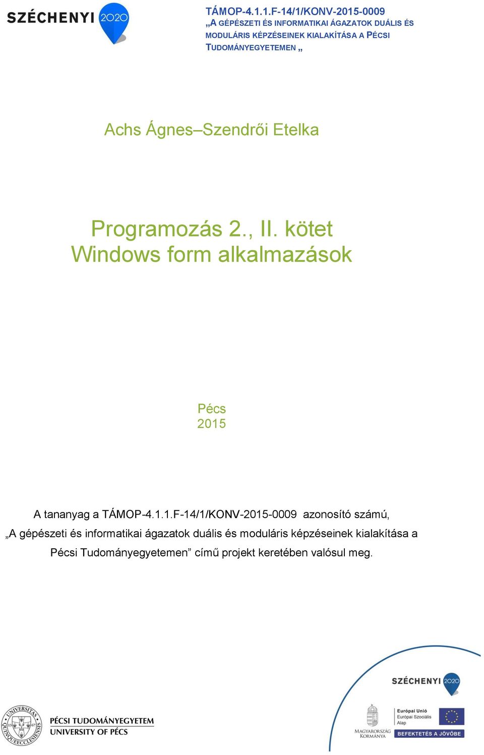 PÉCSI TUDOMÁNYEGYETEMEN Achs Ágnes Szendrői Etelka Programozás 2., II.