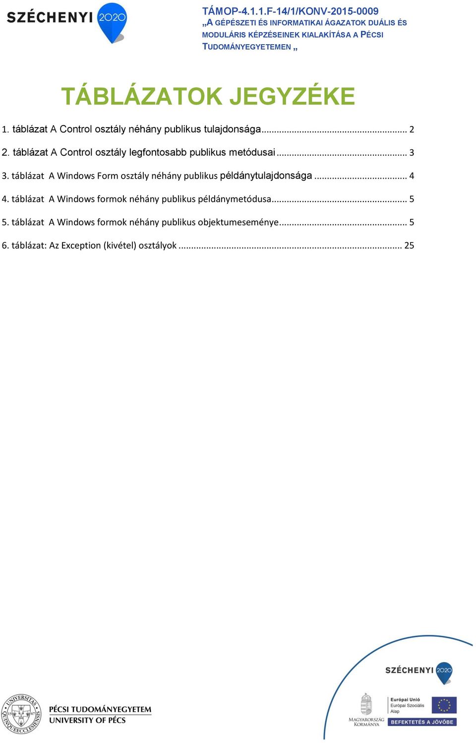 TÁBLÁZATOK JEGYZÉKE 1. táblázat A Control osztály néhány publikus tulajdonsága... 2 2.