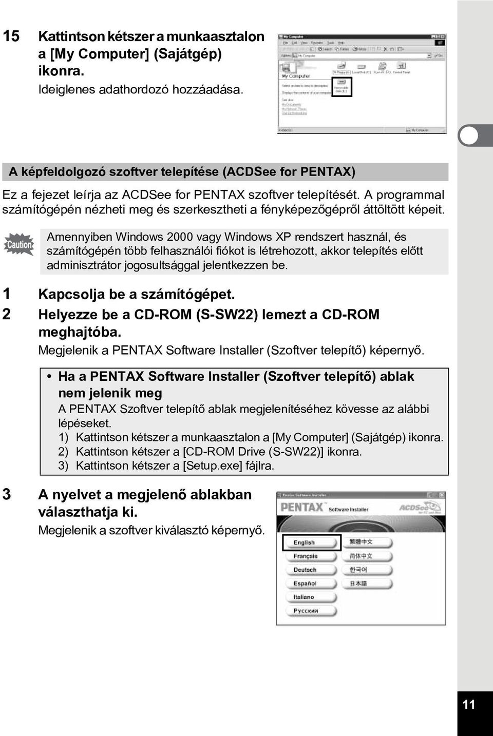 A programmal számítógépén nézheti meg és szerkesztheti a fényképezõgéprõl áttöltött képeit.