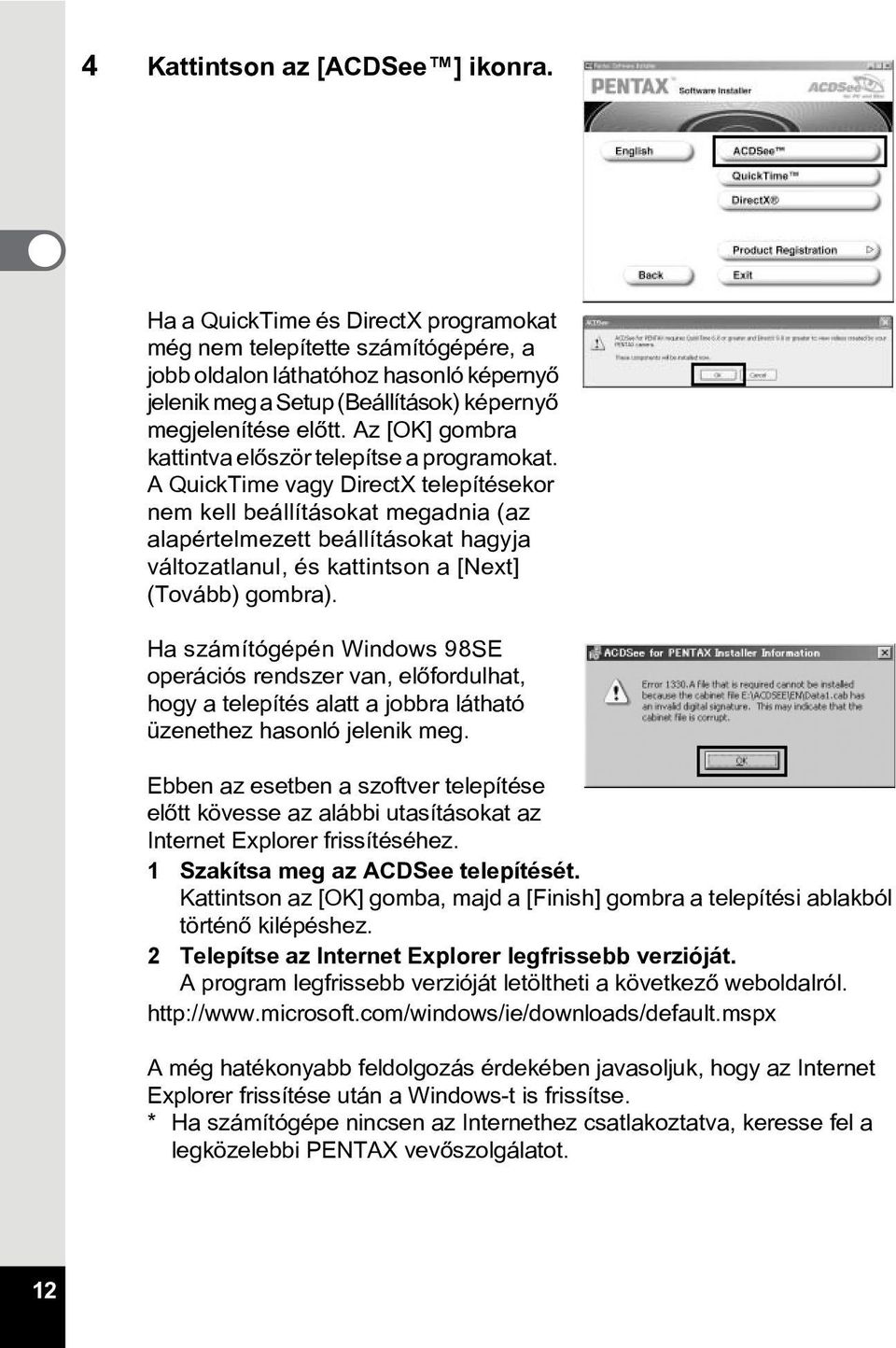 Az [OK] gombra kattintva elõször telepítse a programokat.