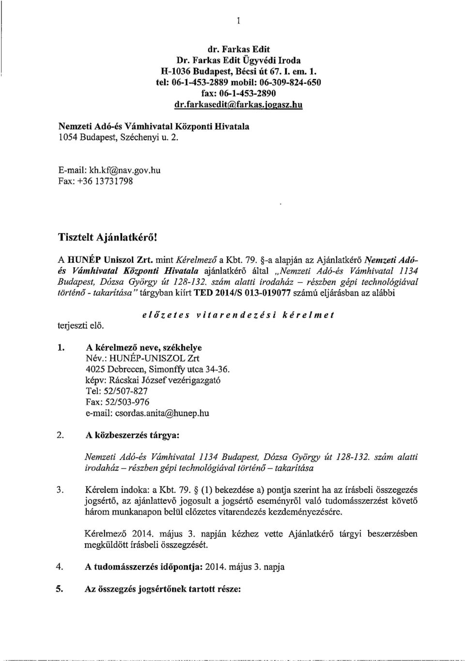 ~-a alapján az Ajánlatkérő I (emzeti Adóás Vámhivatal Központi Hivatala aj ánlatkérő által Nemzeti Adó-és Vámhivatal 1134 Budapest, Dózsa György út 128-132.