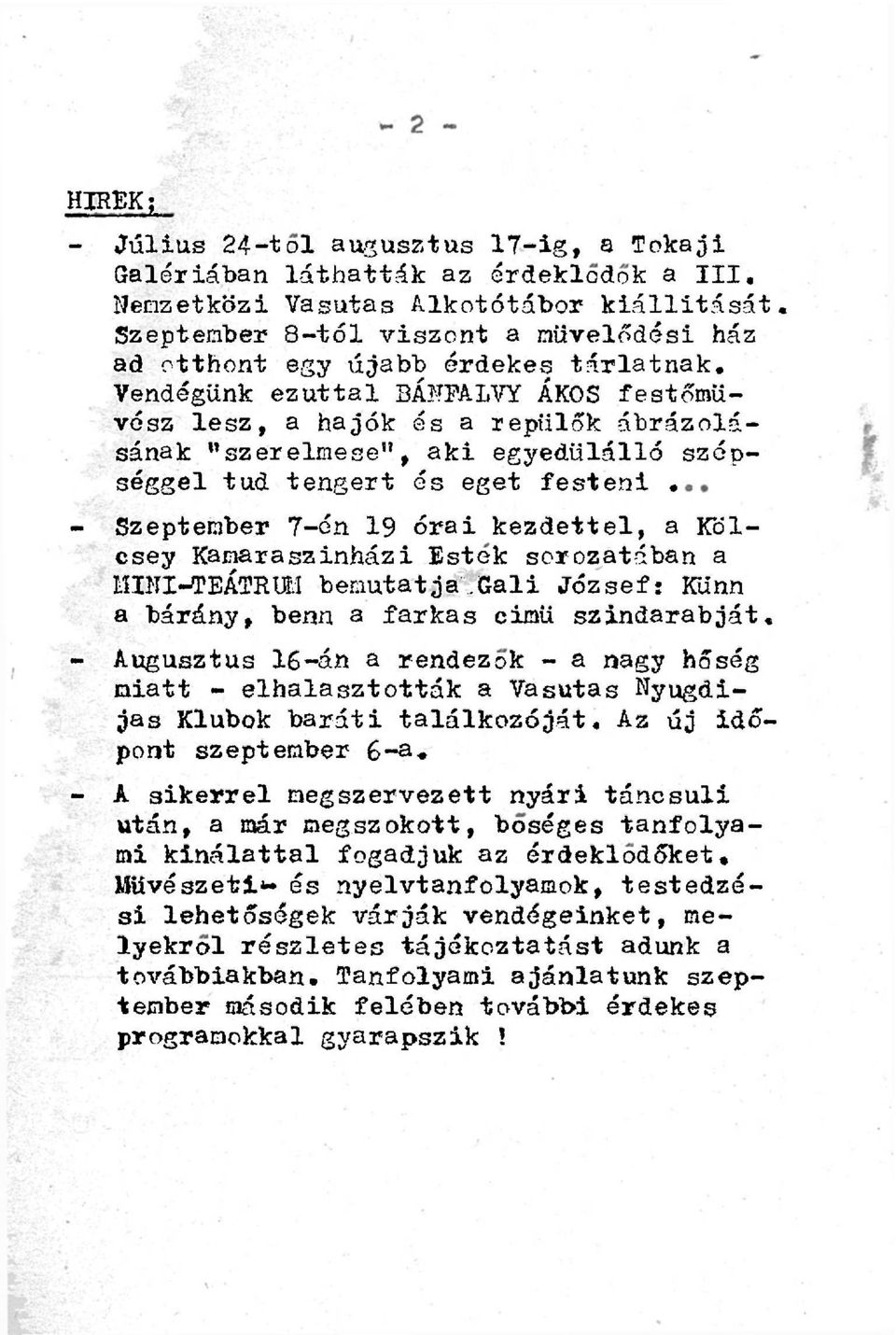 Vendégünk ezúttal BÁNFALVY ÁKOS festőművész lesz, a hajók és a repülők ábrázolásának "szerelmese", aki egyedülálló szépséggel tud tengert és eget festeni, - Szeptember 7-én 19 órai kezdettel, a