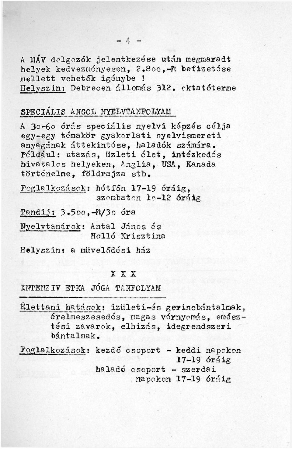 Például: utazás, üzleti élet, intézkedés hivatalos helyeken, Anglia, USA, Kanada törtcnelne, földrajza stb. Foglalkozások: hétfőn 17-19 óráig, szombaton lo-12 óráig Tandij : 3.