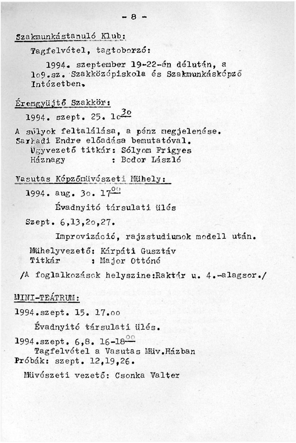 6,13,2o,27. Improvizáció, rajzstudiumok modell után. Műhelyvezető: Kárpáti Gusztáv Titkár : Major Ottóné /A foglalkozások helyszinejraktár u. 4.-alagsor./ MINI-TEÁTRUM: 1994.szept. 15.