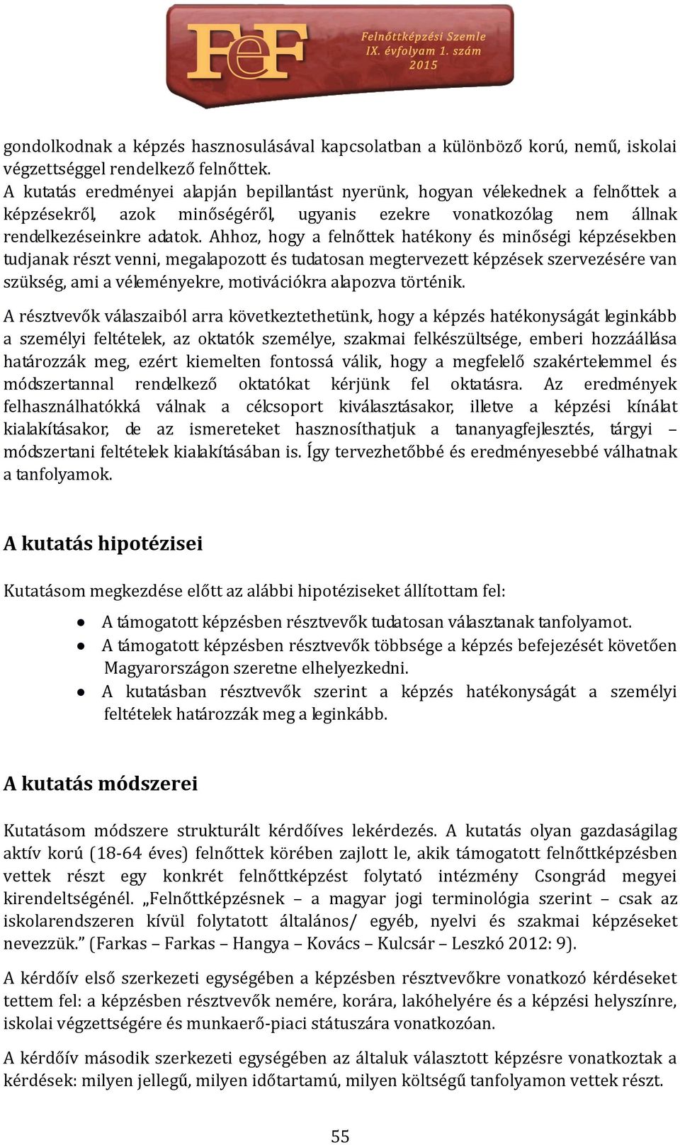 Ahhoz, hogy a felnőttek hatékony és minőségi képzésekben tudjanak részt venni, megalapozott és tudatosan megtervezett képzések szervezésére van szükség, ami a véleményekre, motivációkra alapozva