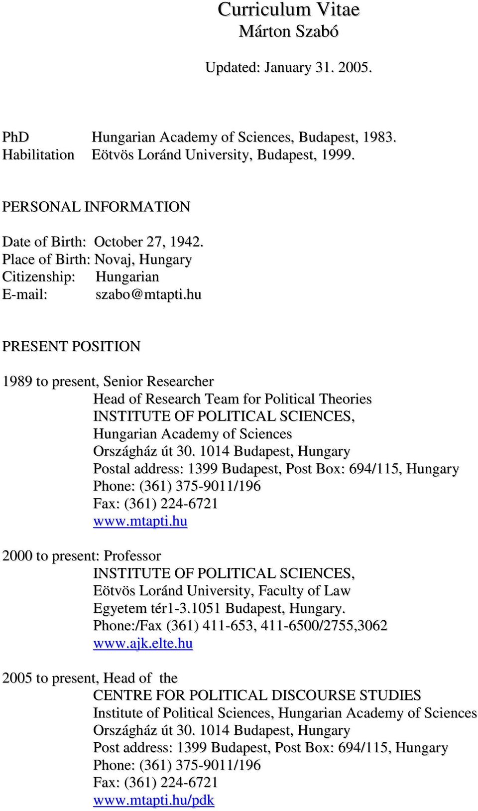 hu PRESENT POSITION 1989 to present, Senior Researcher Head of Research Team for Political Theories INSTITUTE OF POLITICAL SCIENCES, Hungarian Academy of Sciences Országház út 30.