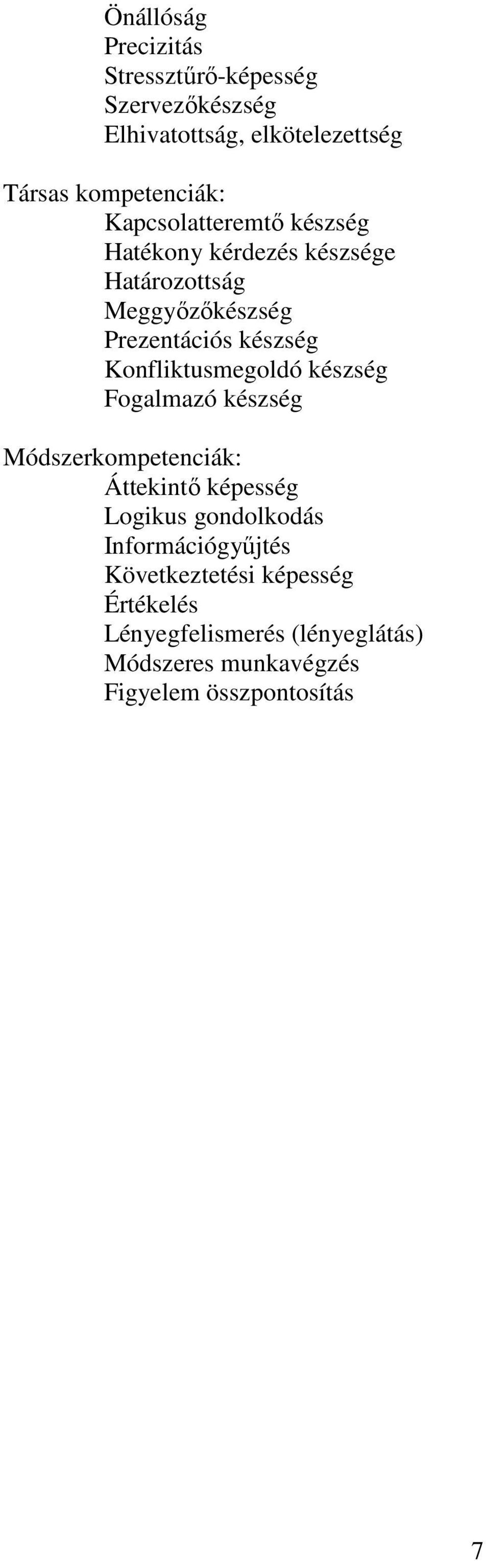 Konfliktusmegoldó készség Fogalmazó készség Módszerkompetenciák: Áttekintő képesség Logikus gondolkodás