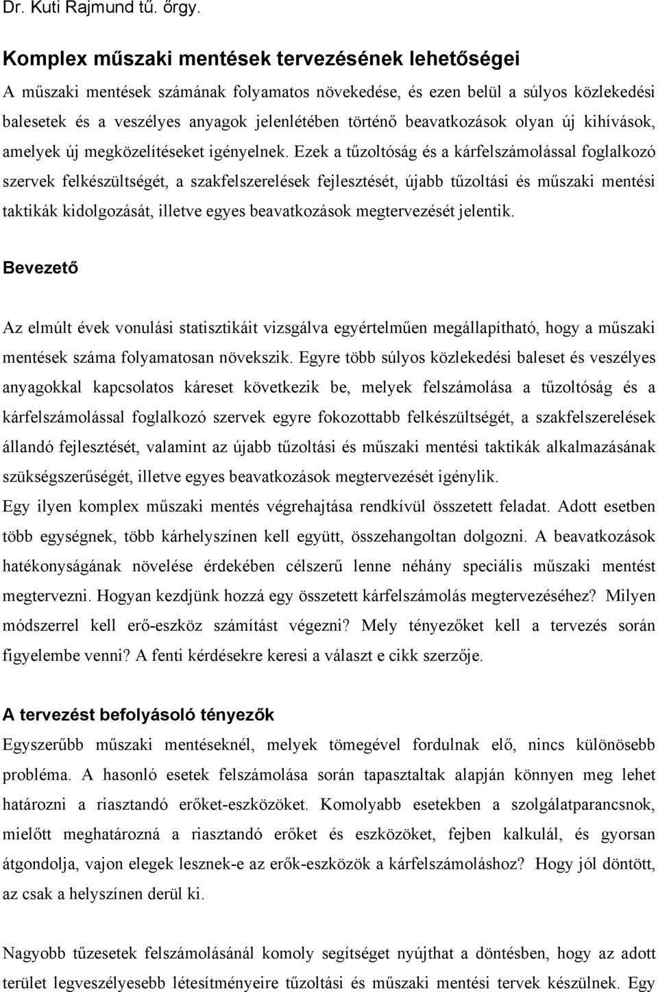 beavatkozások olyan új kihívások, amelyek új megközelítéseket igényelnek.