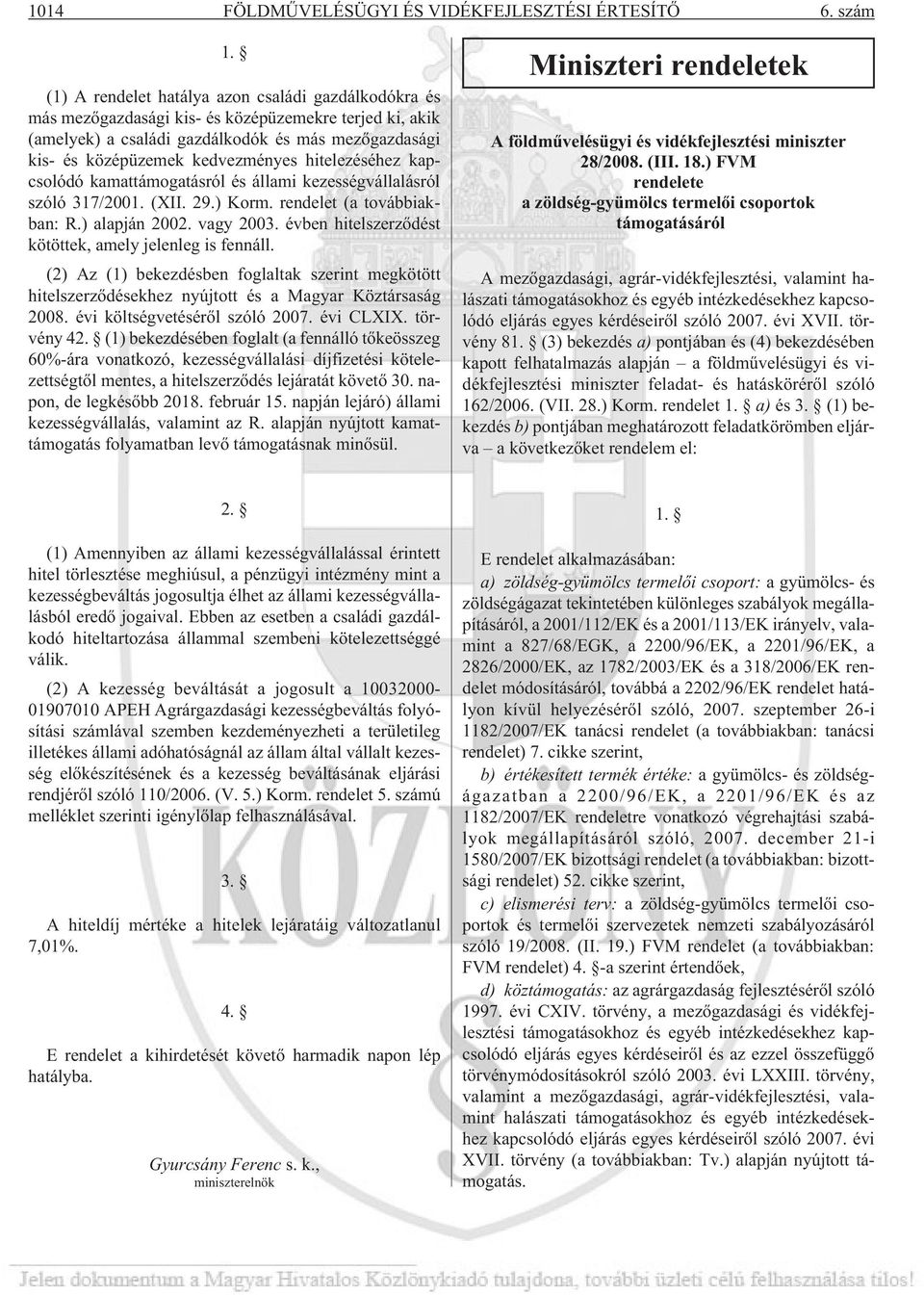 hitelezéséhez kapcsolódó kamattámogatásról és állami kezességvállalásról szóló 317/2001. (XII. 29.) Korm. rendelet (a továbbiakban: R.) alapján 2002. vagy 2003.