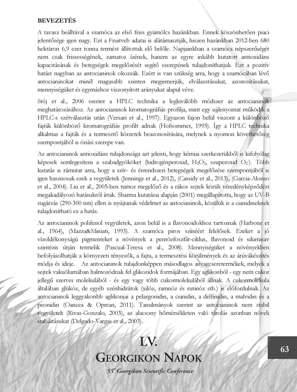 Napjainkban a szamóca népszerűségét nem csak frissességének, zamatos ízének, hanem az egyre inkább kutatott antioxidáns kapacitásának és betegségek megelőzését segítő szerepének tulajdoníthatjuk.