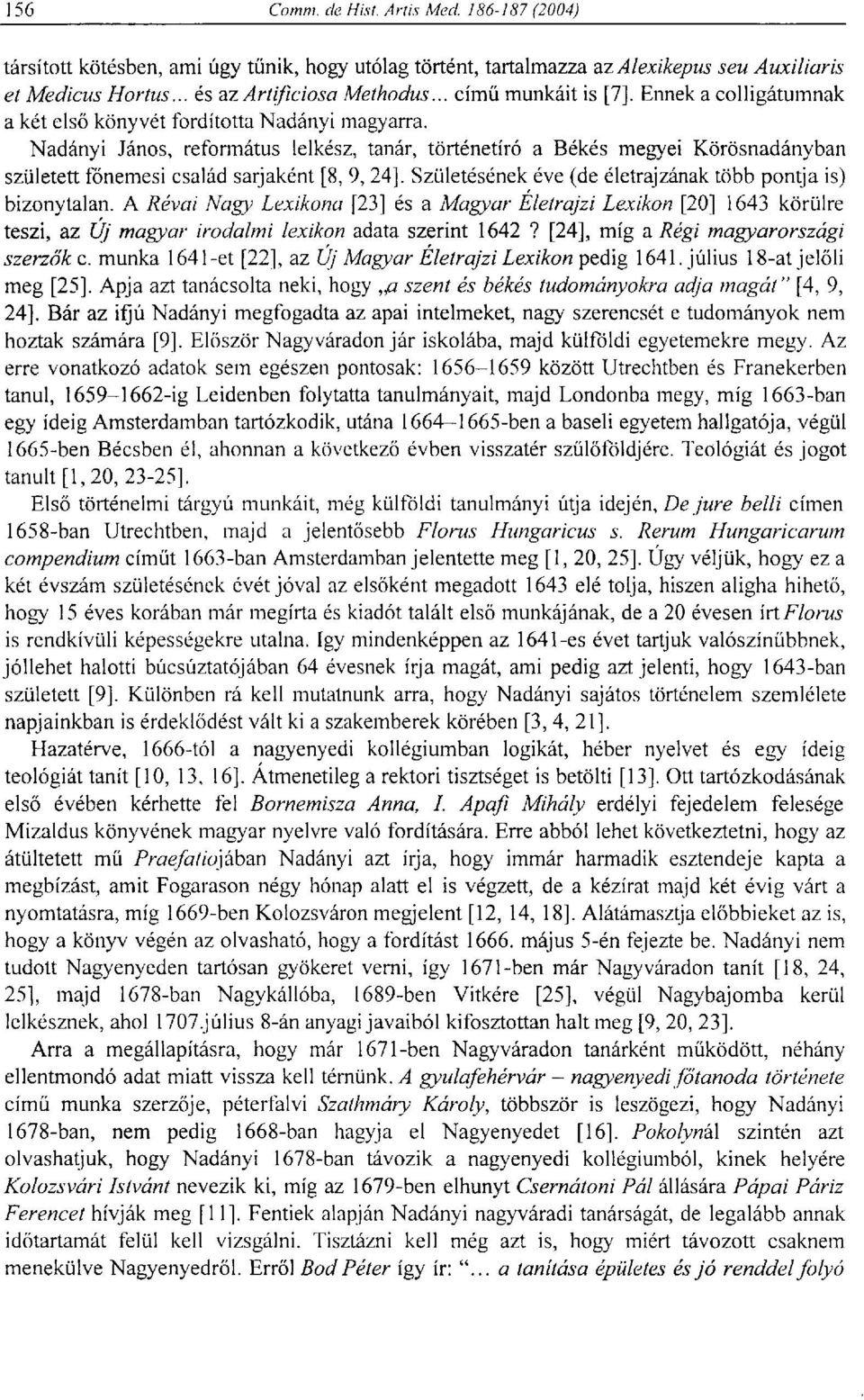 Nadányi János, református lelkész, tanár, történetíró a Békés megyei Körösnadányban született főnemesi család sarjaként [8, 9, 24]. Születésének éve (de életrajzának több pontja is) bizonytalan.