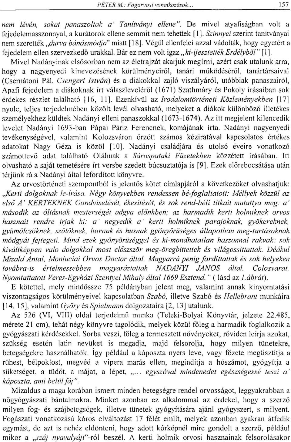 Bár ez nem volt igaz ki-ijesztették Erdélyből" [1], Mivel Nadányinak elsősorban nem az életrajzát akarjuk megírni, azért csak utalunk arra, hogy a nagyenyedi kinevezésének körülményeiről, tanári