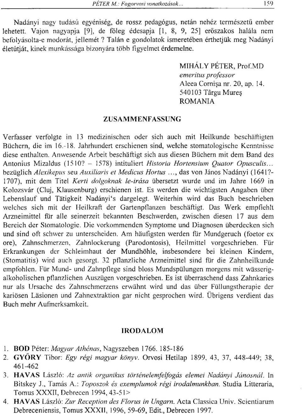 540103 Târgu Mures ROMANIA ZUSAMMENFASSUNG Verfasser verfolgte in 13 medizinischen oder sich auch mit Heilkunde beschäftigten Büchern, die im 16.-18.