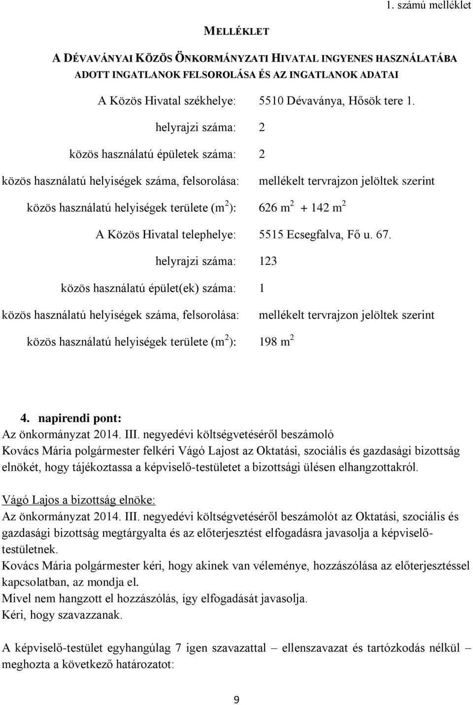 142 m 2 A Közös Hivatal telephelye: 5515 Ecsegfalva, Fő u. 67.