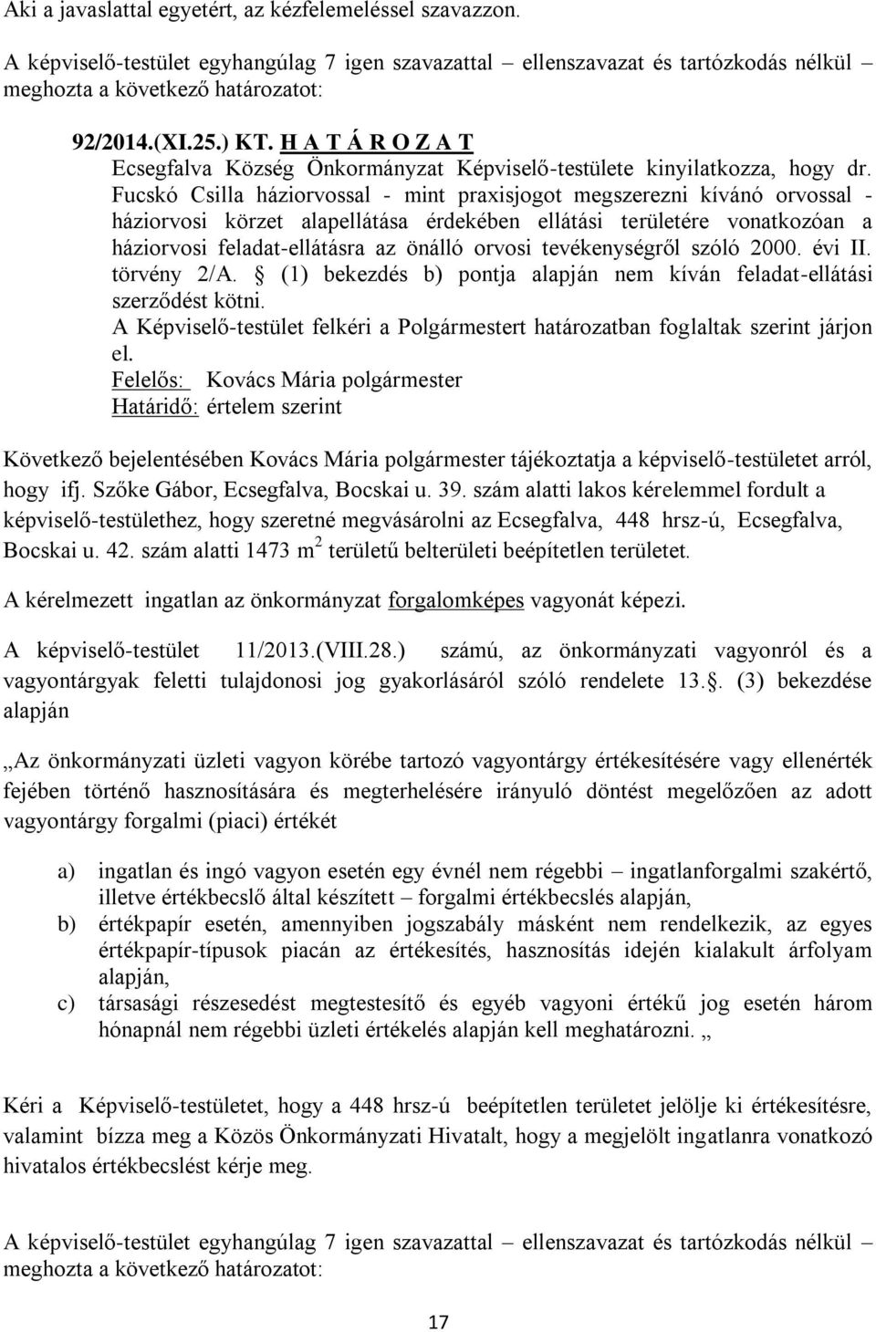 tevékenységről szóló 2000. évi II. törvény 2/A. (1) bekezdés b) pontja alapján nem kíván feladat-ellátási szerződést kötni.