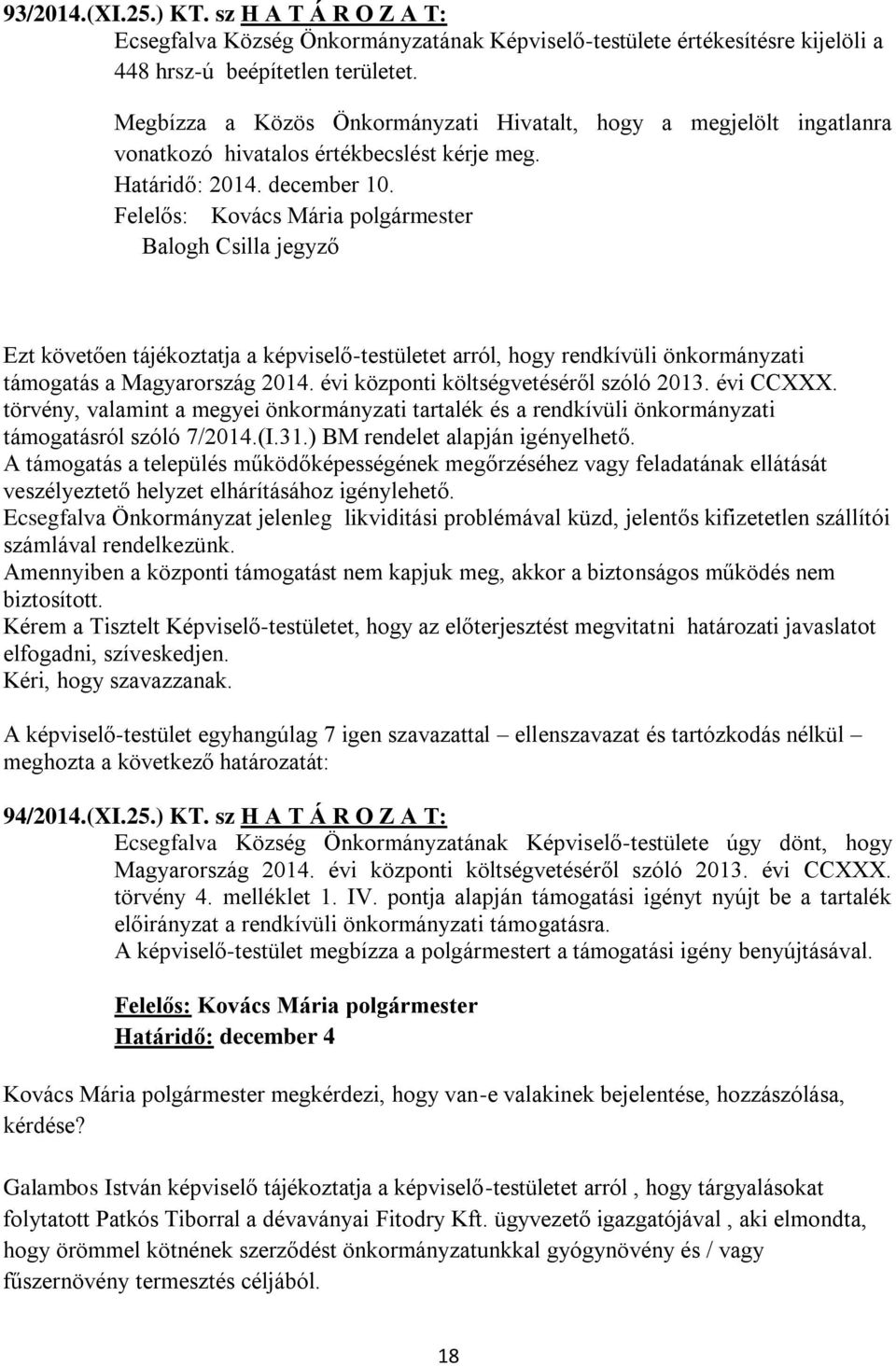 Felelős: Kovács Mária polgármester Balogh Csilla jegyző Ezt követően tájékoztatja a képviselő-testületet arról, hogy rendkívüli önkormányzati támogatás a Magyarország 2014.