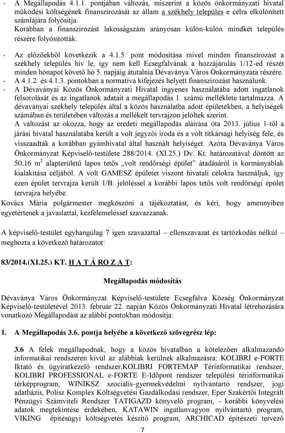 pont módosítása mivel minden finanszírozást a székhely település hív le, így nem kell Ecsegfalvának a hozzájárulás 1/12-ed részét minden hónapot követő hó 5.