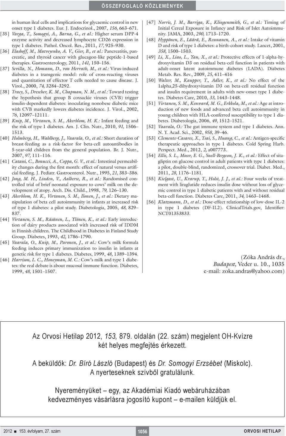 : Pancreatitis, pancreatic, and thyroid cancer with glucagon-like peptide-1-based therapies. Gastroenterology, 2011, 141, 150 156. [37] Sevilla, N., Homann, D., von Herrath, M., et al.