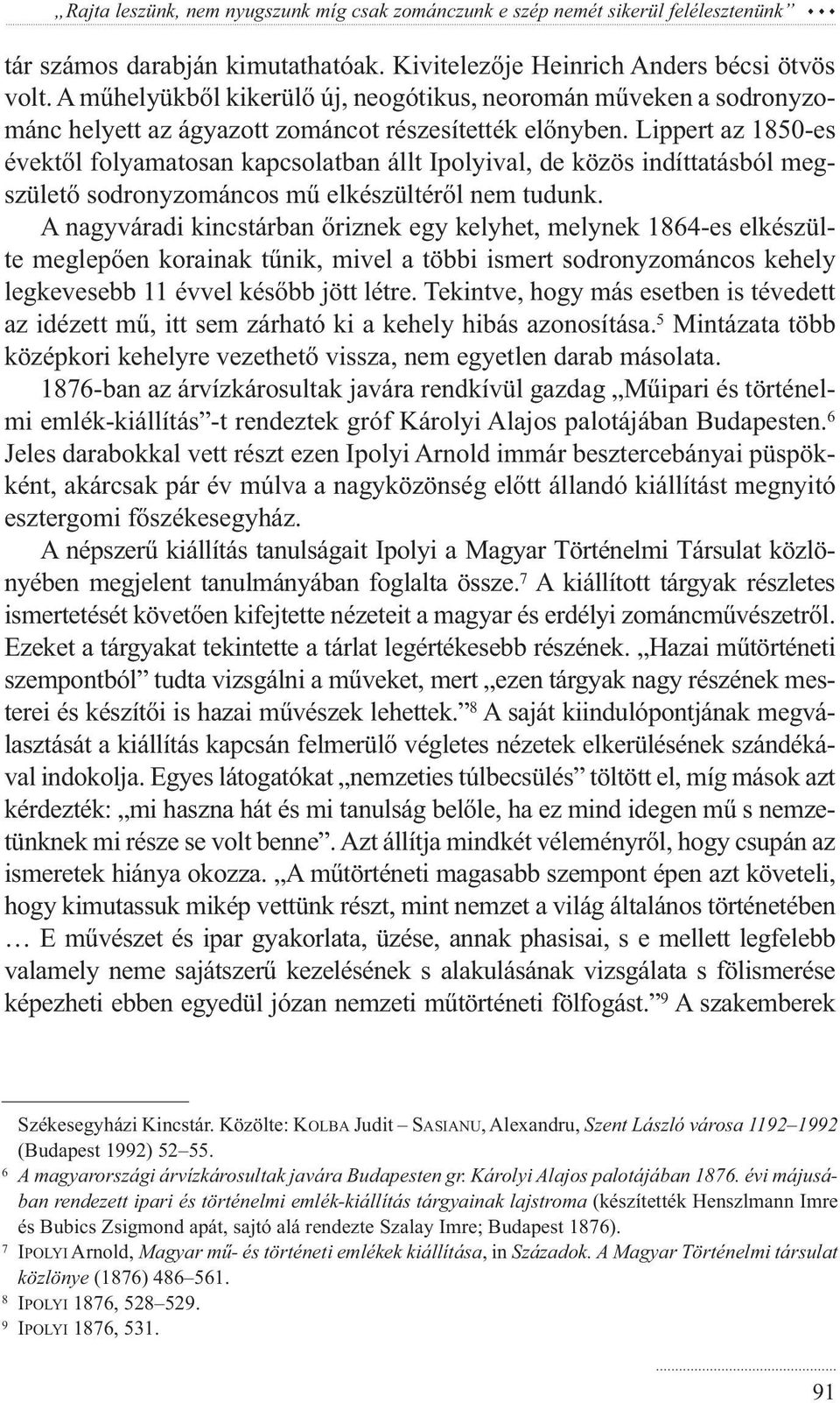 Lippert az 1850-es évektől folyamatosan kapcsolatban állt Ipolyival, de közös indíttatásból megszülető sodronyzománcos mű elkészültéről nem tudunk.