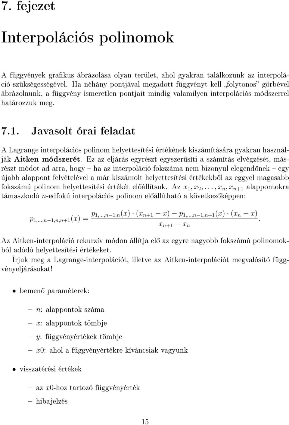 Javasolt órai feladat A Lagrange interpolációs polinom helyettesítési értékének kiszámítására gyakran használják Aitken módszerét.