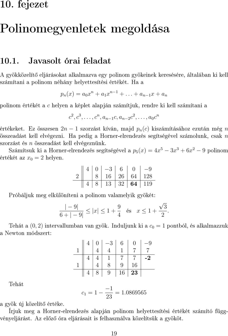 Ez összesen 2n 1 szorzást kíván, majd p n (c) kiszámításához ezután még n összeadást kell elvégezni.