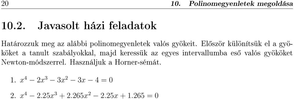 intervallumba es valós gyököket Newton-módszerrel. Használjuk a Horner-sémát. 1.