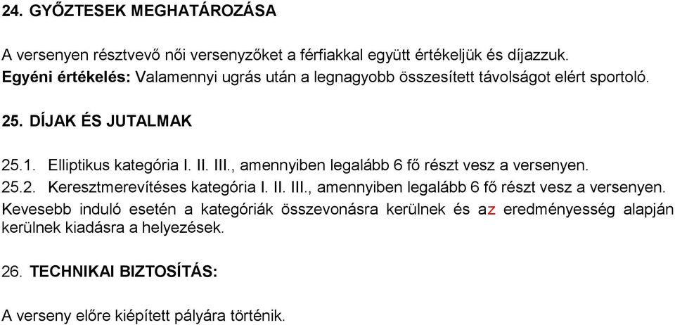 III., amennyiben legalább 6 fő részt vesz a versenyen. 25.2. Keresztmerevítéses kategória I. II. III.