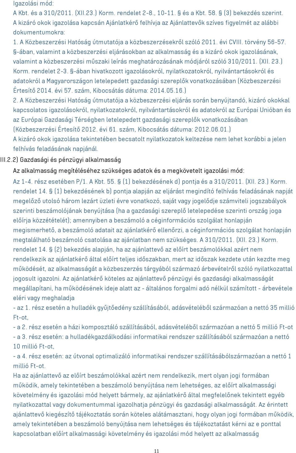 törvény 56-57. -ában, valamint a közbeszerzési eljárásokban az alkalmasság és a kizáró okok igazolásának, valamint a közbeszerzési műszaki leírás meghatározásának módjáról szóló 310/2011. (XII. 23.