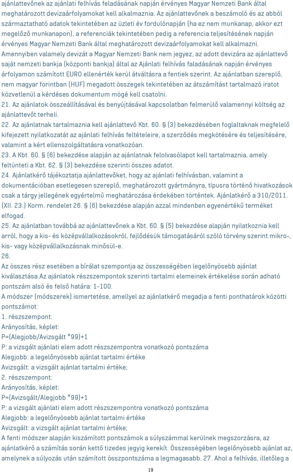 referencia teljesítésének napján érvényes Magyar Nemzeti Bank által meghatározott devizaárfolyamokat kell alkalmazni.