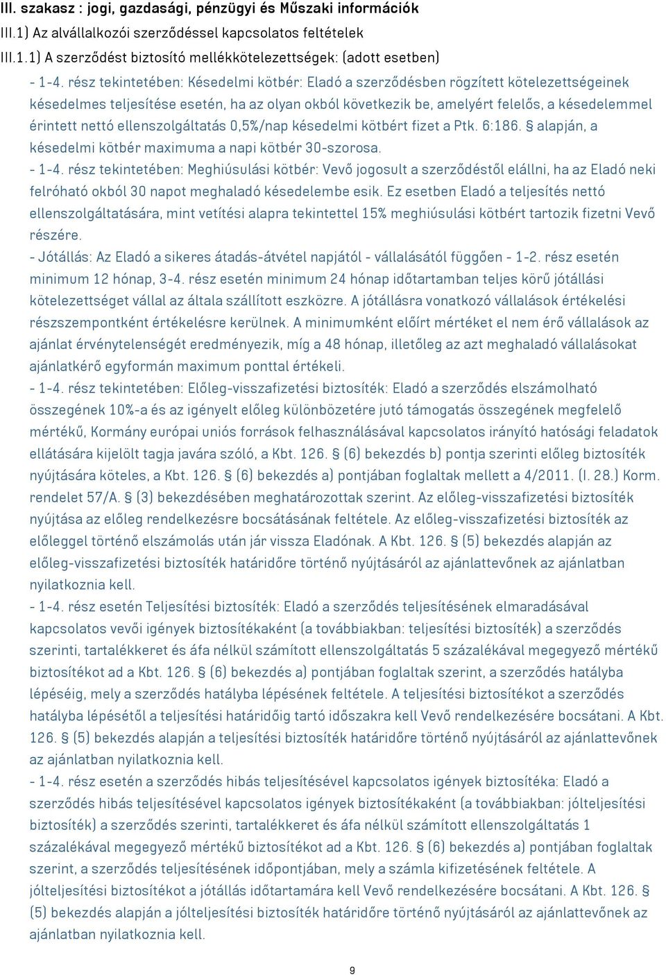 ellenszolgáltatás 0,5%/nap késedelmi kötbért fizet a Ptk. 6:186. alapján, a késedelmi kötbér maximuma a napi kötbér 30-szorosa. - 1-4.