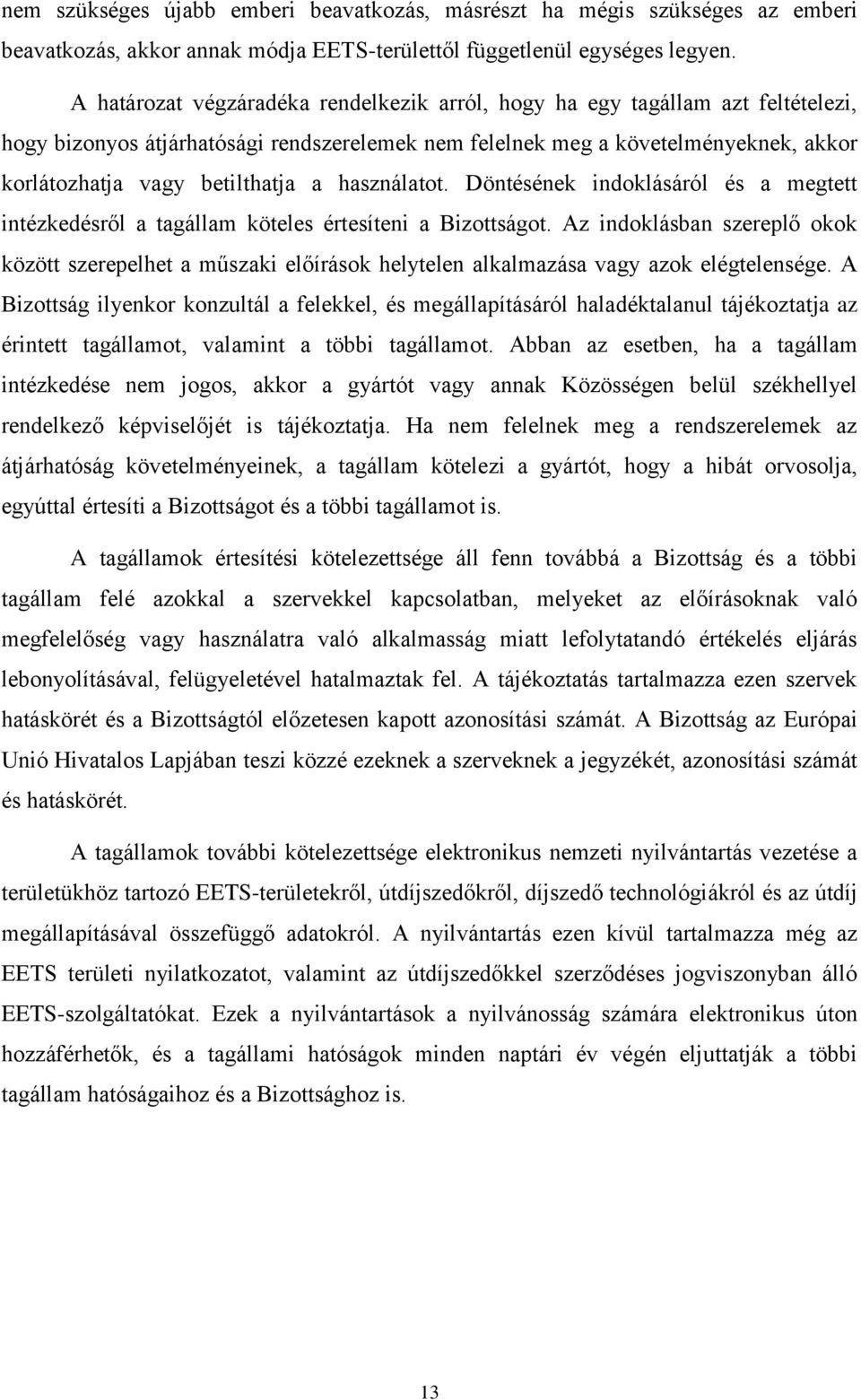 használatot. Döntésének indoklásáról és a megtett intézkedésről a tagállam köteles értesíteni a Bizottságot.