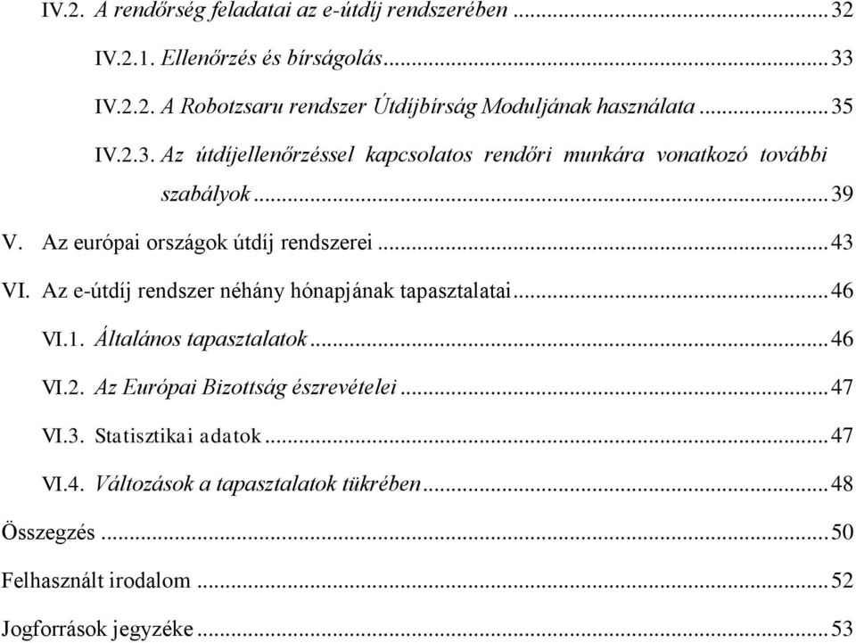 Az e-útdíj rendszer néhány hónapjának tapasztalatai... 46 VI.1. Általános tapasztalatok... 46 VI.2. Az Európai Bizottság észrevételei... 47 VI.3.