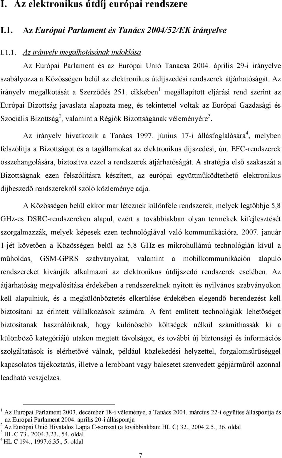 cikkében 1 megállapított eljárási rend szerint az Európai Bizottság javaslata alapozta meg, és tekintettel voltak az Európai Gazdasági és Szociális Bizottság 2, valamint a Régiók Bizottságának