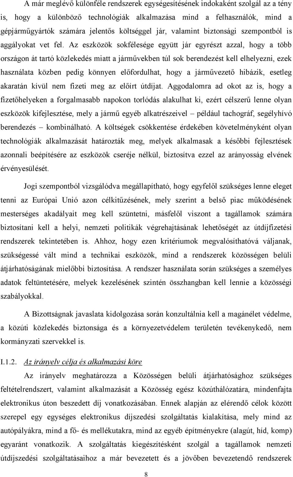 Az eszközök sokfélesége együtt jár egyrészt azzal, hogy a több országon át tartó közlekedés miatt a járművekben túl sok berendezést kell elhelyezni, ezek használata közben pedig könnyen előfordulhat,