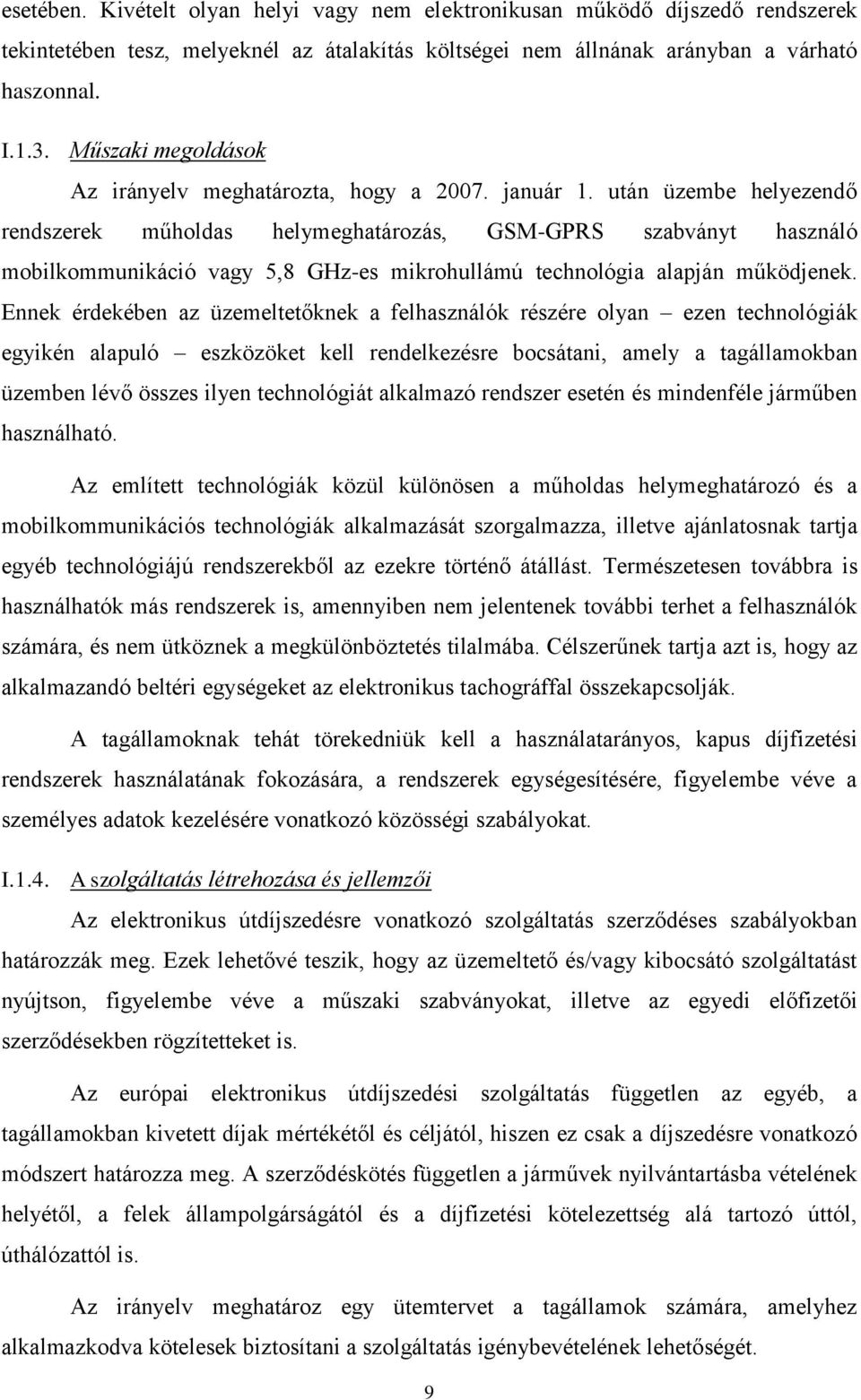 után üzembe helyezendő rendszerek műholdas helymeghatározás, GSM-GPRS szabványt használó mobilkommunikáció vagy 5,8 GHz-es mikrohullámú technológia alapján működjenek.