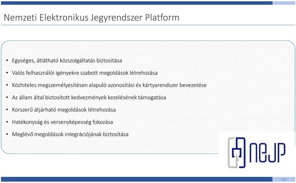 kártyarendszer bevezetése Az állam által biztosított kedvezmények kezelésének támogatása Korszerű