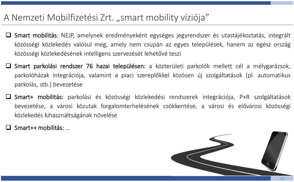 hanem az egész ország közösségi közlekedésének intelligens szervezését lehetővé teszi Smart parkolási rendszer 76 hazai településen: a közterületi parkolók mellett cél a mélygarázsok, parkolóházak