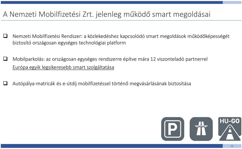 megoldások működőképességét biztosító országosan egységes technológiai platform Mobilparkolás: az