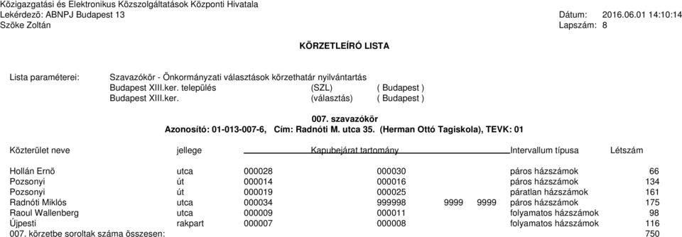 házszámok 134 Pozsonyi út 000019 000025 páratlan házszámok 161 Radnóti Miklós utca 000034 999998 9999 9999 páros házszámok