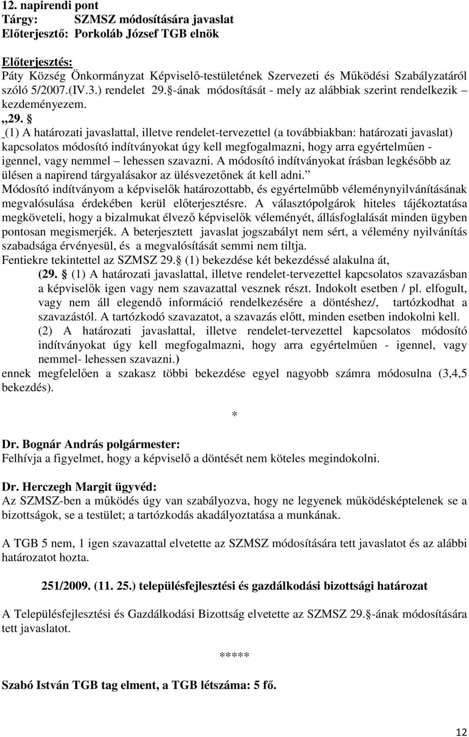 -ának módosítását - mely az alábbiak szerint rendelkezik kezdeményezem. 29.