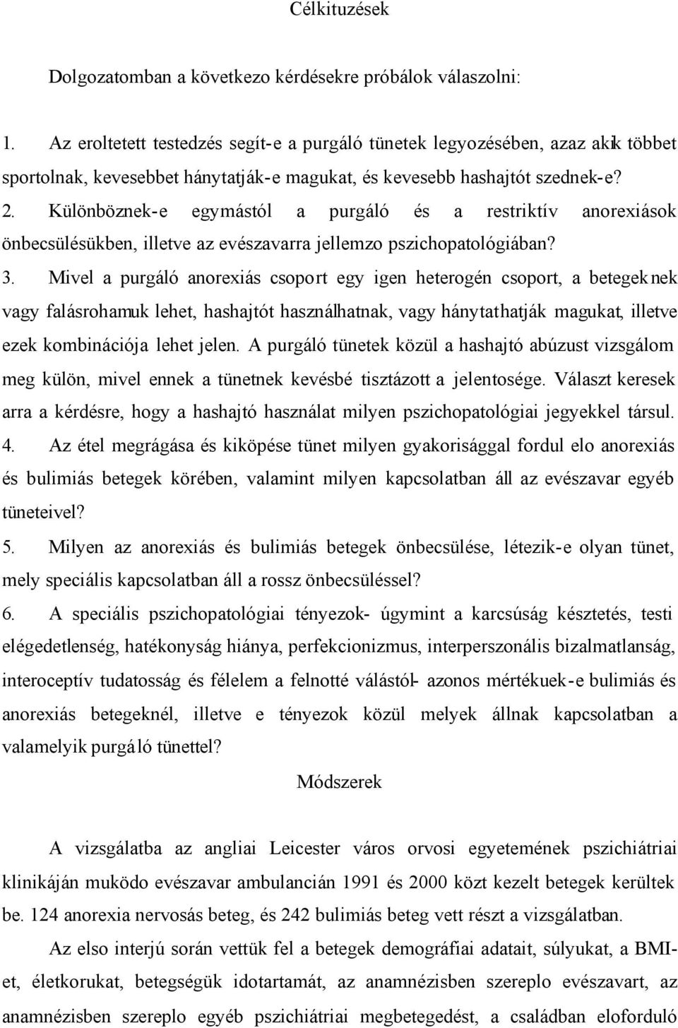 Különböznek-e egymástól a purgáló és a restriktív anorexiások önbecsülésükben, illetve az evészavarra jellemzo pszichopatológiában? 3.