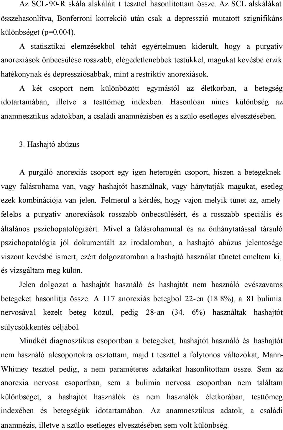 restriktív anorexiások. A két csoport nem különbözött egymástól az életkorban, a betegség idotartamában, illetve a testtömeg indexben.