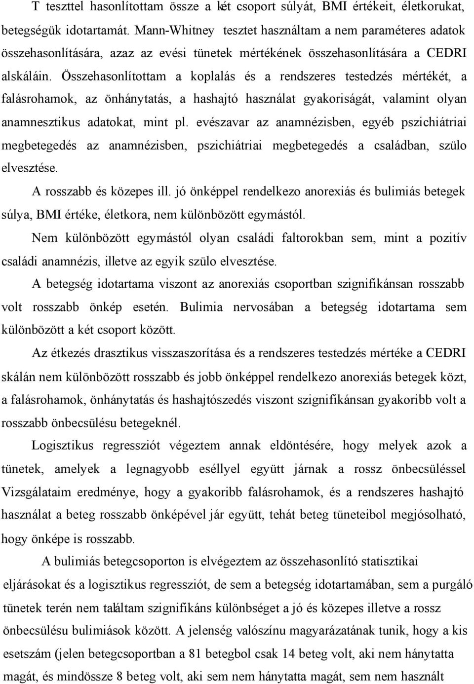 Összehasonlítottam a koplalás és a rendszeres testedzés mértékét, a falásrohamok, az önhánytatás, a hashajtó használat gyakoriságát, valamint olyan anamnesztikus adatokat, mint pl.