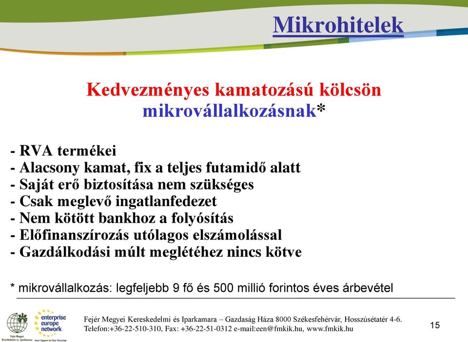 - Előfinanszírozás utólagos elszámolással - Gazdálkodási múlt meglétéhez nincs kötve * mikrovállalkozás: legfeljebb 9