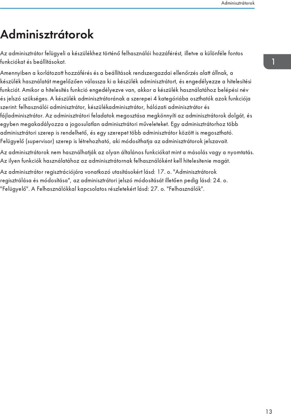 funkciót. Amikor a hitelesítés funkció engedélyezve van, akkor a készülék használatához belépési név és jelszó szükséges.